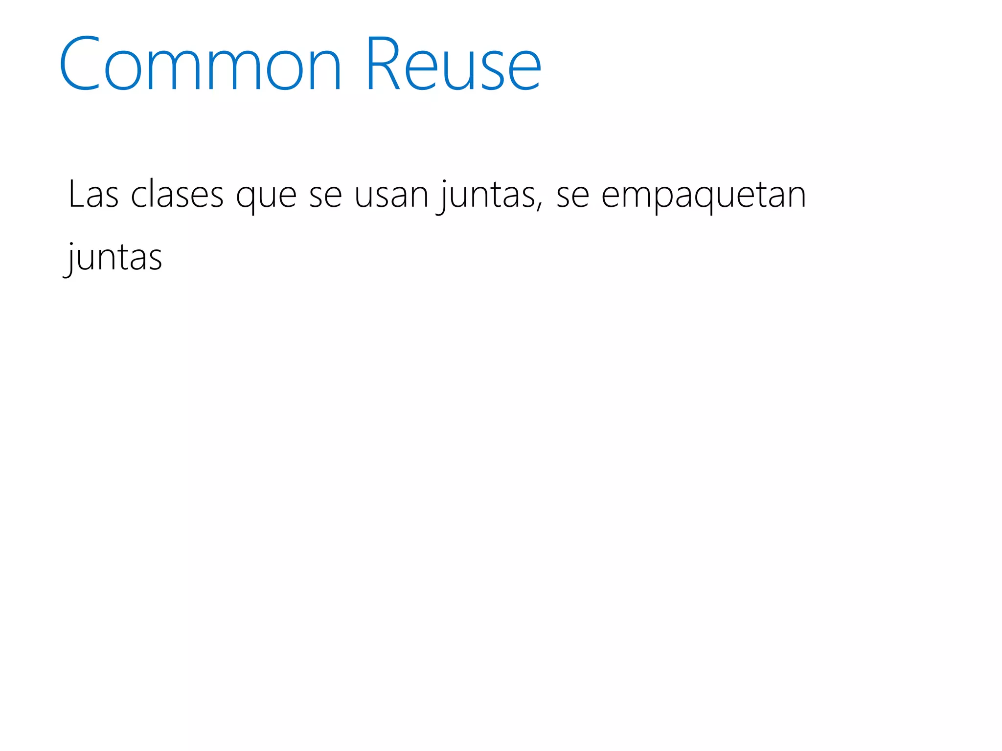 Las clases que se usan juntas, se empaquetan
juntas
 