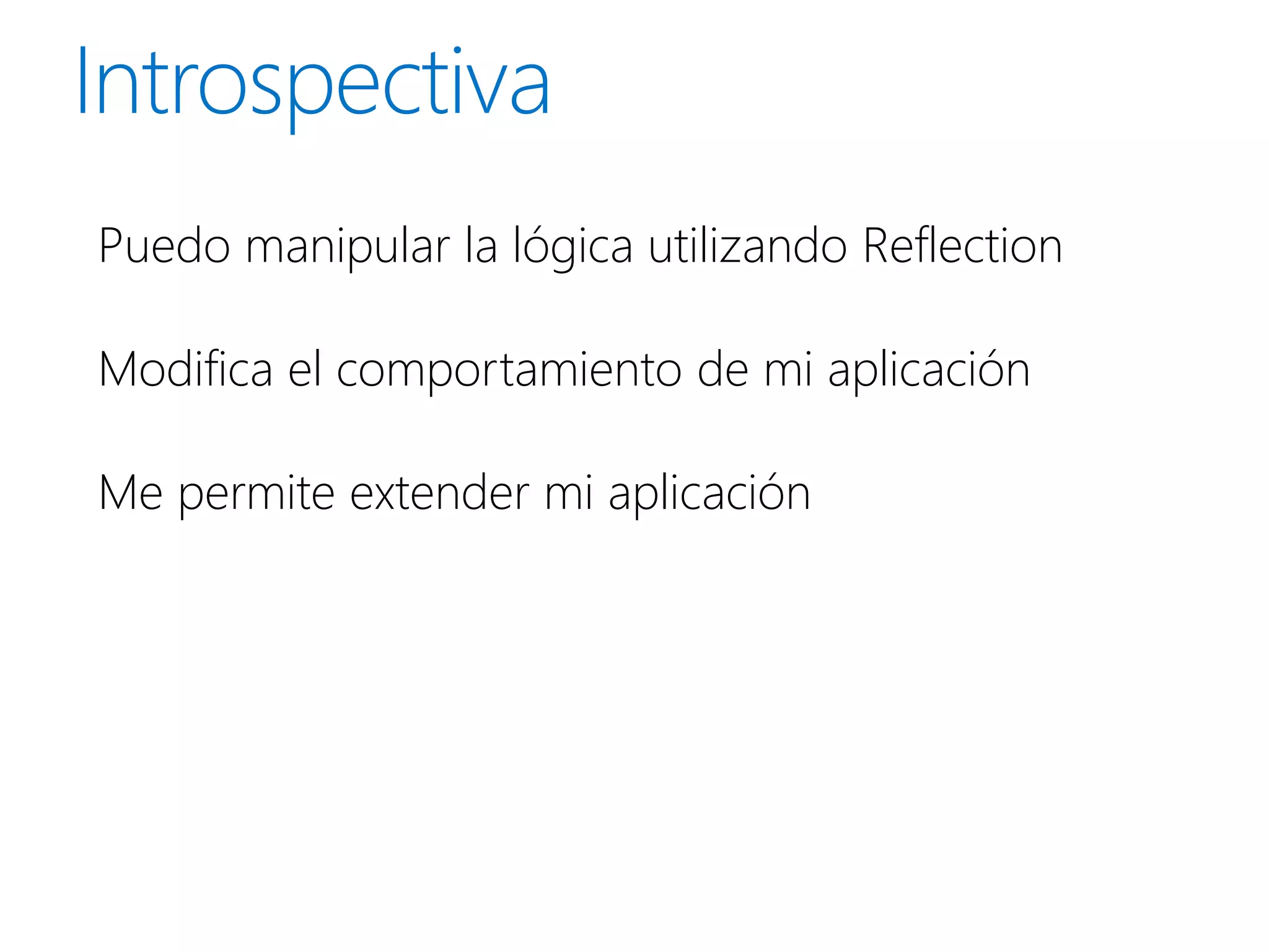 Puedo manipular la lógica utilizando Reflection

Modifica el comportamiento de mi aplicación

Me permite extender mi aplicación
 