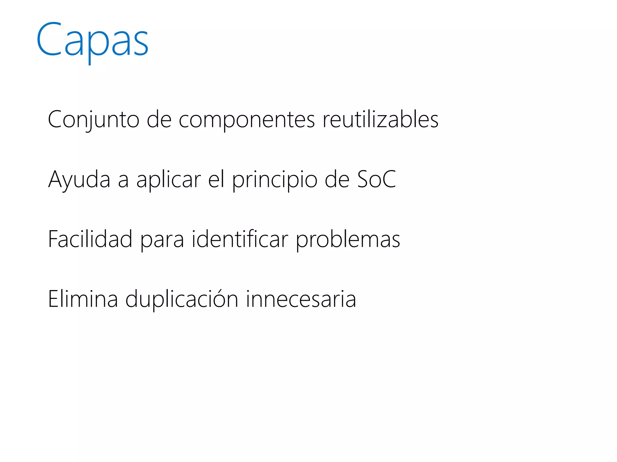 Conjunto de componentes reutilizables

Ayuda a aplicar el principio de SoC

Facilidad para identificar problemas

Elimina duplicación innecesaria
 