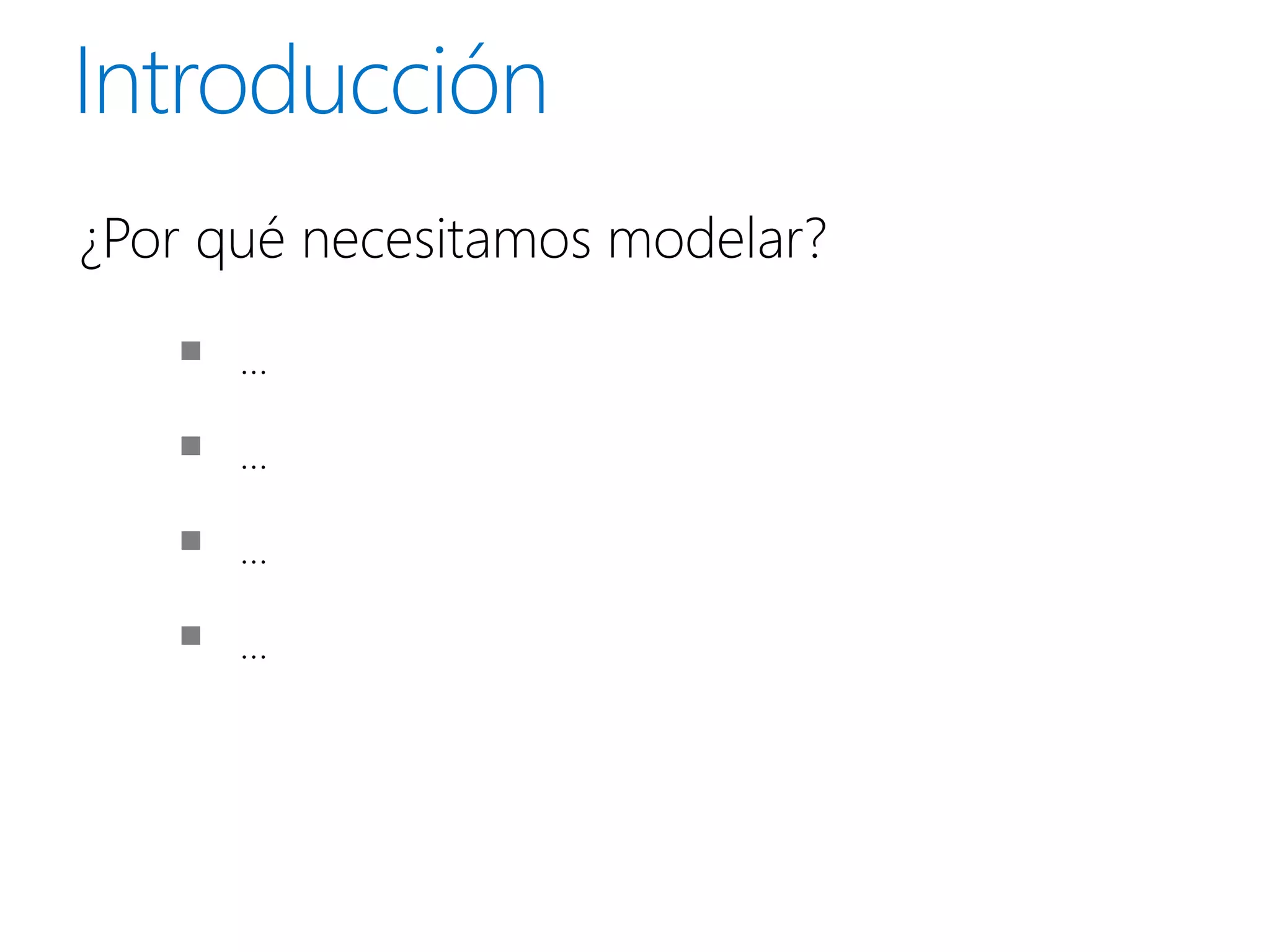 ¿Por qué necesitamos modelar?

      …

      …

      …

      …
 