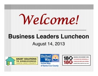 Business Leaders Luncheon
August 14, 2013
Welcome!
 
