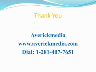 Thank You
Averickmedia
www.averickmedia.com
Dial: 1-281-407-7651
 