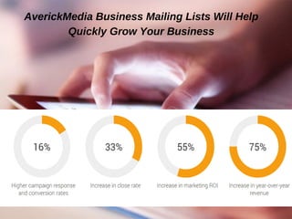 AverickMedia Business Mailing Lists Will Help
Quickly Grow Your Business
 
