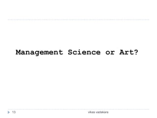 Management Science or Art?




13                  vikas vadakara
 