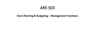 ARE-503
Farm Planning & Budgeting – Management Functions
 