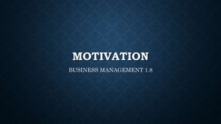 MOTIVATION
BUSINESS MANAGEMENT 1.8
 