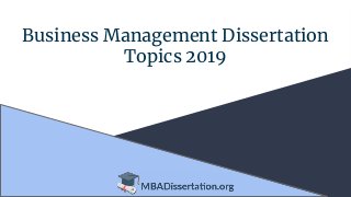 Business Management Dissertation
Topics 2019
 
