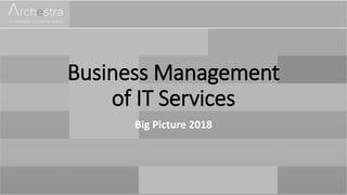 Business Management
of IT Services
Big Picture 2018
 