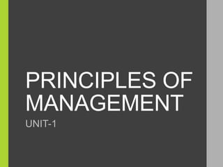 PRINCIPLES OF
MANAGEMENT
UNIT-1
 