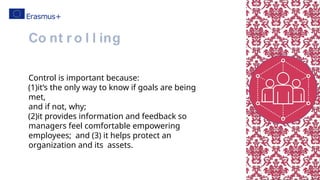 Control is important because:
(1)it’s the only way to know if goals are being
met,
and if not, why;
(2)it provides information and feedback so
managers feel comfortable empowering
employees; and (3) it helps protect an
organization and its assets.
Co nt r o l l ing
 