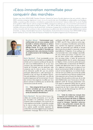 Business Management Review Vol.1(1), Janvier-Mars 2011
122
«L’éco-innovation normalisée pour
conquérir des marchés»
Entretien avec Karim BENCHARIF, Président Directeur Général de Sasace (Société algérienne des sacs enduits), créée en
2003, première entreprise algérienne à avoir mis sur le marché des sacs d’emballage en polypropylène oxo-biodégra-
dables, un produit qui allie innovation, normalisation, productivité et environnement. Sasace a obtenu le 1er prix du Trophée
de la qualité en 2007 dans le cadre du programme MEDA. L‘entreprise se distingue par une concentration permanente sur
la qualité organisationnelle (système intégré de gestion : QSE, ERP) et celle des produits, sur les préoccupations environne-
mentales, ainsi que sur la formation de ses personnels. L’entreprise s’engage dans une démarche de développement durable
et d’éco-innovation afin de contribuer à créer une dynamique nouvelle au sein de la chaine de valeur globale de son secteur
d’activités, un réseau industriel alliant Innovation, Normalisation, Productivité et Environnement. Karim BENCHARIF est éga-
lement membre du Forum des Chefs d’Entreprise et Président de l’Académie Algérienne de l’Entrepreneuriat.
Boualem Aliouat : L’environnement euro-
méditerranéen est une zone complexe, tantôt
favorable à certaines entreprises ou secteurs
d’activités, tantôt plus instables ou même
difficiles d’accès. En ce qui vous concerne,
chez Sasace, vous semble-t-il favorable aux
investissements dans votre domaine d’activité
du conditionnement et de l’emballage profes-
sionnel ?
Karim Bencharif : Il est incontestable qu’une
partie de l’économie mondiale est complètement
«drivée» par la croissance portée par les pays de
la zone euro-méditerranéenne. En ce qui nous
concerne, plus particulièrement, le point fonda-
mental est d’accéder puis de pérenniser cette
croissance avec la mise en œuvre, d’une part,
d’une démarche qualité afin que nos produits
participent effectivement à cette dynamique ex-
portatrice (c’est une façon de préparer l’écono-
mie post pétrolière), et d’autre part, une offre de
produits respectueux de l’environnement. Ce sont
des normes et des exigences nouvelles que nous
devons anticiper et satisfaire pour se donner des
chances de succès de marché.
B.A. : Votre entreprise fait le pari de l’éco-in-
novation normalisée que vous communiquez
beaucoup, mais pensez-vous y être arrivé en
termes de standards internationaux ?
Karim Bencharif : Oui tout à fait et nous y tra-
vaillons de manière permanente, car il ne suffit
pas d’accéder à la certification, encore faut-il
conserver cette normalisation. De ce point de vue
notre expérience est double. La première consiste
en la mise en place et aux efforts de maintien
d’un système qualité normalisé respectant les
conformités normatives algérienne et européenne
(certification marquage TEDJ et CE sac ciment,
certification ISO 9001 vers 08, 14001 vers 04
et 18001 vers 07). Nous mettons en action éga-
lement un processus d’amélioration permanente
pour maintenir les exigences croissantes de la
qualité. Les personnels sont sollicités et formés
dans le sens de cet objectif. La seconde concerne
essentiellement l’intégration d’une politique en-
vironnementale dans notre stratégie industrielle.
Ne nous voilons pas la face, il s’agit d’un com-
bat de titans sachant notre «esseulement» en
tant qu’unique acteur à tenter de promouvoir
la biodégradabilité dans le secteur plasturgique
en Algérie, et dans une bonne partie de la zone
euro-méditerranée. Le dynamisme de l’IANOR a
toutefois été déterminant dans la mise en place
d’un règlement technique qui se dessine et qui
devrait prochainement étoffer la batterie de me-
sures et normes algériennes. Le contexte d’isole-
ment (en tant que certifié à ces normes de qualité)
que nous ressentons et qui freine en quelque sorte
notre expansion est sur le point de s’estomper.
Mais pour être plus précis, je dirai que, de ce côté
de la Méditerranée, nous n’avons pas su tirer glo-
balement profit de l’accord d’association avec
l’UE (signé en septembre 2005) dans la mesure
où nous n’avons que peu bénéficié des différents
programmes de mise à niveau dans la perspec-
tive de la zone de libre échange futur (2017), ni
du cadre législatif y afférant.
B.A. : Certes les rendez-vous manqués dans
ce domaine sont nombreux, et les opportuni-
tés n’ont pas toujours été saisies ou réellement
consenties. La remise en cause récente de cet
accord en témoigne. Cependant, seriez-vous
enclin à des partenariats croissants dans les
relations euro-méditerranéennes pour votre
domaine d’activités ?
Karim BENCHARIF
 