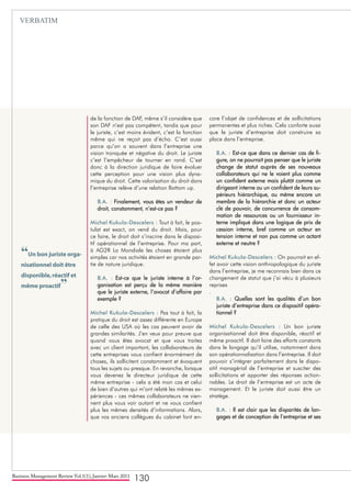 Business Management Review Vol.1(1), Janvier-Mars 2011
130
de la fonction de DAF, même s’il considère que
son DAF n’est pas compétent, tandis que pour
le juriste, c’est moins évident, c’est la fonction
même qui ne reçoit pas d’écho. C’est aussi
parce qu’on a souvent dans l’entreprise une
vision tronquée et négative du droit. Le juriste
c’est l’empêcheur de tourner en rond. C’est
donc à la direction juridique de faire évoluer
cette perception pour une vision plus dyna-
mique du droit. Cette valorisation du droit dans
l’entreprise relève d’une relation Bottom up.
B.A. : Finalement, vous êtes un vendeur de
droit, constamment, n’est-ce pas ?
Michel Kukula-Descelers : Tout à fait, le pos-
tulat est exact, on vend du droit. Mais, pour
ce faire, le droit doit s’inscrire dans le disposi-
tif opérationnel de l’entreprise. Pour ma part,
à AG2R La Mondiale les choses étaient plus
simples car nos activités étaient en grande par-
tie de nature juridique.
B.A. : Est-ce que le juriste interne à l’or-
ganisation est perçu de la même manière
que le juriste externe, l’avocat d’affaire par
exemple ?
Michel Kukula-Descelers : Pas tout à fait, la
pratique du droit est assez différente en Europe
de celle des USA où les cas peuvent avoir de
grandes similarités. J’en veux pour preuve que
quand vous êtes avocat et que vous traitez
avec un client important, les collaborateurs de
cette entreprises vous confient énormément de
choses, ils sollicitent constamment et évoquent
tous les sujets ou presque. En revanche, lorsque
vous devenez le directeur juridique de cette
même entreprise - cela a été mon cas et celui
de bien d’autres qui m’ont relaté les mêmes ex-
périences - ces mêmes collaborateurs ne vien-
nent plus vous voir autant et ne vous confient
plus les mêmes densités d’informations. Alors,
que vos anciens collègues du cabinet font en-
core l’objet de confidences et de sollicitations
permanentes et plus riches. Cela conforte aussi
que le juriste d’entreprise doit construire sa
place dans l’entreprise.
B.A. : Est-ce que dans ce dernier cas de fi-
gure, on ne pourrait pas penser que le juriste
change de statut auprès de ses nouveaux
collaborateurs qui ne le voient plus comme
un confident externe mais plutôt comme un
dirigeant interne ou un confident de leurs su-
périeurs hiérarchique, ou même encore un
membre de la hiérarchie et donc un acteur
clé de pouvoir, de concurrence de consom-
mation de ressources ou un fournisseur in-
terne impliqué dans une logique de prix de
cession interne, bref comme un acteur en
tension interne et non pus comme un actant
externe et neutre ?
Michel Kukula-Descelers : On pourrait en ef-
fet avoir cette vision anthropologique du juriste
dans l’entreprise, je me reconnais bien dans ce
changement de statut que j’ai vécu à plusieurs
reprises
.
B.A. : Quelles sont les qualités d’un bon
juriste d’entreprise dans ce dispositif opéra-
tionnel ?
Michel Kukula-Descelers : Un bon juriste
organisationnel doit être disponible, réactif et
même proactif. Il doit faire des efforts constants
dans le langage qu’il utilise, notamment dans
son opérationnalisation dans l’entreprise. Il doit
pouvoir s’intégrer parfaitement dans le dispo-
sitif managérial de l’entreprise et susciter des
sollicitations et apporter des réponses action-
nables. Le droit de l’entreprise est un acte de
management. Et le juriste doit aussi être un
stratège.
B.A. : Il est clair que les disparités de lan-
gages et de conception de l’entreprise et ses
“Un bon juriste orga-
nisationnel doit être
disponible,réactif et
même proactif”
VERBATIM
 