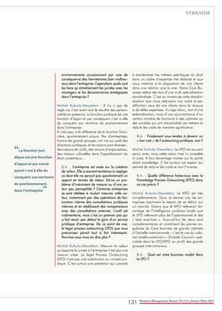 131 Business Management Review Vol.1(1), Janvier-Mars 2011
environnements occasionnent par voie de
conséquence des hermétismes bien malheu-
reux dans l’entreprise. Cependant, quels sont
les liens qu’entretiennent les juristes avec les
managers et les décisionnaires stratégiques
dans l’entreprise ?
Michel Kukula-Descelers : Il n’y a pas de
règle car c’est avant tout le résultat des person-
nalités en présence. La fonction juridique est une
fonction d’appui et par conséquent c’est à elle
de conquérir son territoire de positionnement
dans l’entreprise.
Il n’est pas, à la différence de la fonction finan-
cière, spontanément acquis. Peu d’entreprises,
hormis les grands groupes, ont mis sur pied des
directions juridiques, et les raisons sont diverses :
des raisons de coûts, des raisons d’organisation,
des raisons culturelles dans l’appréhension du
droit contentieux,…
B.A. : L’entreprise est axée sur la création
de valeur. Elle a souvent tendance à négliger
ce dont elle ne perçoit pas spontanément un
apport en termes de valeur. Est-ce un pro-
blème d’instrument de mesure ou d’une va-
leur peu perceptible ? Certaines entreprises
se sont attelées à vouloir mesurer cette va-
leur, notamment par des opérations de fac-
turation interne des consultations juridiques
internes et en établissant des comparaisons
avec des consultations externes. L’outil est
rudimentaire, mais c’est un premier pas qui
a fait revoir par défaut le gain d’un service
juridique d’entreprise. De ce point de vue,
le legal process outsourcing (LPO) que vous
préconisez paraît tout à fait intéressant.
Pourriez-vous nous en dire plus ?
Michel Kukula-Descelers: Mesurer la valeur
qu’apporte le juriste à l’entreprise n’est pas une
mesure aisée. Le legal Process Outsourcing
(LPO) n’est pas une substitution au conseil juri-
dique. C’est surtout une prestation qui consiste
à standardiser les métiers spécifiques du droit
dans un cadre d’expertise très élaboré et que
nous mettons à la disposition de nos clients
dans une relation one to one. Notre Core Bu-
siness relève dès lors d’une multi spécialisation
standardisée. C’est au travers de cette standar-
disation que nous réduisons nos coûts et par
définition ceux de nos clients dans le recours
à de telles expertises. Il s’agit donc, non d’une
externalisation, mais d’une sous-traitance d’un
certain nombre de fonctions à des cabinets ou
des sociétés qui ont industrialisé ces métiers et
réduits les coûts de manière significative.
B.A. : Finalement vous tendez à devenir un
« low cost » de l’outsourcing juridique, non ?
Michel Kukula-Descelers: Le LPO est souvent
perçu ainsi, mais cette vision n’est ni complète
ni juste. Il faut davantage insister sur la partie
share knowledge. C’est surtout cet aspect qui
permet de réduire les coûts et non l’inverse.
B.A. : Quelle différence faites-vous avec le
Knowledge Process Outsourcing (KPO) dans
ce cas précis ?
Michel Kukula-Descelers: Le KPO est très
complémentaire. Dans ce dernier cas, les en-
treprises expriment le besoin de se définir sur
un marché. Disons que le KPO relèverait da-
vantage de l’intelligence juridique tandis que
le LPO relèverait plus de l’opérationnel et des
« best practices ». Aujourd’hui les deux sont
complémentaires et constituent les pierres an-
gulaires du Core business de grands cabinets
à l’échelle internationale ; c’est le cas du cabi-
net israélo-américain « Outside Council » spé-
cialisé dans le LPO/KPO au profit des grands
groupes internationaux.
B.A. : Quel est votre business model dans
le LPO ?
“La fonction juri-
dique est une fonction
d’appui et par consé-
quent c’est à elle de
conquérir son territoire
de positionnement
dans l’entreprise”
VERBATIM
 