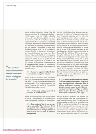 Business Management Review Vol.1(1), Janvier-Mars 2011
132
Michel Kukula-Descelers: Notre Core Bu-
siness est constitué de modèles standardisés :
c’est le rapport entre nos modèles utilisables
et le nombre de clients qui définit nos coûts
et nos revenus. Plus ils sont diffusés, plus les
coûts baissent, plus nous sommes compétitifs (y
compris par rapport à des prestations internes),
plus le nombre de nos clients augmente et enfin
plus nos revenus s’accroissent. La multi stan-
dardisation experte est la clef du modèle éco-
nomique du LPO. En revanche, il est important
que nous développions sans cesse notre Core
Business et que le client ait le sentiment de pou-
voir avoir une vision immédiate de l’avancée de
ses dossiers. Notre niveau de qualité doit être
irréprochable. La gestion de la qualité du ser-
vice à rendre est importante. Notre objectif est
de mettre en place la norme « Six Sigma » dans
notre LPO dans une logique d’optimisation de
la supply chain.
B.A. : Pourquoi ce regard immédiat du client
sur ses dossiers vous parait-il crucial ?
Michel Kukula-Descelers: Tout simplement
parce que nous ne devons pas laisser entendre
que le LPO est une forme de dépossession or-
ganisationnelle. C’est malheureusement une
crainte constante par rapport à l’outsourcing
chez les dirigeants d’entreprise.
B.A. : L’outsourcing juridique pose-t-il de
problèmes de confidentialité ?
Michel Kukula-Descelers: Pas plus que dans
le cas de l’externalisation de données finan-
cières, comptables, marketing ou stratégiques.
B.A. : Que représente le droit pour une en-
treprise aujourd’hui ? Un instrument de risk
management ? Un outil de bonne gouver-
nance ? Une ressource stratégique ? Peut-on
parler aujourd’hui d’un droit à dimension
managériale ?
Michel Kukula-Descelers: Ici aussi cela dé-
pend de la culture d’entreprise, notamment
dans l’opposition classique que l’on fait entre
culture anglo-saxonne vs culture française.
En France, le droit est davantage appréhendé
dans sa dimension de conformité, de risk ma-
nagement et de gouvernance. Dans la culture
anglo-saxonne, le droit participe plus aux res-
sources stratégiques de l’entreprise. Le juriste
est un acteur de la création de valeur et du
développement de l’entreprise et participe à
l’ensemble des décisions. C’est une concep-
tion plus utilitariste du droit. Quant au droit
à dimension managériale au sens propre du
terme, personnellement je ne l’ai pas vu dans
les entreprises que j’ai côtoyées, mais je n’ai
pas tout vu. L’explication tient sans doute dans
le fait que les juristes ne sont pas a priori formés
pour manager l’entreprise dans son ensemble,
même si c’est de moins en moins vrai si l’on
en juge de par les formations que certaines
bonnes Business Schools mettent sur pied au-
jourd’hui, souvent en collaboration avec de
bonnes facultés de droit.
B.A. : Si le droit devient comme vous semblez
l’affirmer une véritable ressource stratégique
pour les organisations notamment dans le
schéma anglo-saxon, pourquoi est-ce que
peu d’entreprises encore se dotent d’un ser-
vice ou d’une direction juridique en relation
étroite avec les directions générales ou els
états majors d’entreprise au sens large ?
Michel Kukula-Descelers: En France, la
culture juridique n’est pas spontanément en-
crée dans l’entreprise, donc c’est encore une
question de personnalité et de sensibilité entre
le DG et le directeur juridique. Il est clair que
la densité juridique d’une entreprise, et on sait
à quel point certains groupes et multinationales
ont prospéré par son usage stratégique, est di-
rectement liée à la culture d’une personne ou
d’un groupe d’individus, ainsi qu’à sa ou leur
“Dans la culture
anglo-saxonne,le droit
participe plus aux res-
sources stratégiques
de l’entreprise”
VERBATIM
 