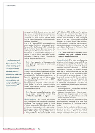 Business Management Review Vol.1(1), Janvier-Mars 2011
136
compagnie a plutôt démarré comme une start
up avec une stratégie de croissance organique
dans tous ses métiers. Au demeurant, « Alliance
Assurances » a pour ambition naturelle d’être
dans le peloton de tête des compagnies algé-
riennes d’assurances.
A la fin de l’exercice 2009, et après seulement
quatre années d’existence, la compagnie a réa-
lisé un chiffre d’affaires de 2,852 milliards de
DA et s’est ainsi classée 2ème compagnie du
secteur privé et 7ème
au niveau national en in-
tégrant dans ce classement les compagnies Pu-
bliques. La part de marché détenue par la com-
pagnie fin 2009 est de 3,7% sur l’ensemble du
marché National des Assurances.
B.A. : Votre ascension est impressionnante,
mais quels sont vos niveaux de performance
aujourd’hui ?
Hassen Khelifati : Au cours de l’exercice 2009,
« Alliance Assurances » a surperformé le marché
et réalisé une progression de près de 80% en
termes de chiffre d’affaires comparativement à
l’exercice antérieur, soit sept fois la progression
du marché National des assurances en 2009
par rapport a 2008.
La compagnie a enregistré, sur les quatre der-
nières années, un taux de croissance annuel
moyen (TCAM) de 46% soit quatre fois la varia-
tion moyenne du marché.
B.A. : Revenons aux spécificités de votre offre
sur ce marché ; comment être innovant dans
un tel secteur aujourd’hui en Algérie ?
Hassen Khelifati : Nous avons été pionnier
dans l’introduction de l’assistance automobile
en Algérie. Cette activité nous génère un chiffre
d’affaires avoisinant les 100 millions de DA avec
un taux de croissance pérenne fort appréciable.
Nous disposons pour ce faire, au sein de notre
filiale A.T.A. (Algérie Touring Club) détenue
à 75% par Alliance Assurances et 25% par le
T.C.A. (Touring Club d’Algérie), d’un plateau
d’assistance qui fonctionne sans discontinuer,
avec 16 postes extensibles à 32 postes, et qui
intervient pour le compte de notre compagnie
et celui de la C.A.A.R. (compagnie d’assurance
publique). De ce point de vue, cette «coopéti-
tion» (coopération compétitive) avec une entre-
prise publique d’assurance correspond à la fois
à un objectif d’efficience et d’efficacité. C’est
une expérience à développer.
B.A. : Vous alliez donc « coopétition » et «
Partenariat Public Privé ». Comment se struc-
ture votre portefeuille d’activités ?
Hassen Khelifati : C’est tout à fait cela pour ce
qui est de notre implication partenariale. En ce
qui concerne notre portefeuille d’activités, outre
l’exploitation des risques traditionnels (risques
industriels, transports, automobile,…), « Alliance
Assurances » a adoptée une stratégie d’offres
basée sur un positionnement très axé sur des
segments de niches ou tout au moins considé-
rés comme tels sur le marché Algérien. En effet,
la demande sur ces marchés de niche est non
négligeable, car ce sont, pour la plupart, des
produits relativement nouveaux pour lesquels
les attentes des clients ne sont, jusqu’alors, pas
tout à fait satisfaites par les contrats existants au
niveau national.
« Alliance Assurances » sous-tend ses activités à
travers un effort particulier sur :
• les assurances de particuliers et de ménages
• les assurances de personnes à caractère de
prévoyance, d’épargne, d’assistance et de santé
• les assurances des PMI/PME
• les produits nouveaux d’assurances et plus
particulièrement d’assurance vie et santé pour
répondre à l’évolution de l’économie et de la
société.
L’évolution de la production d’Alliance Assu-
rances se poursuivra en adéquation avec la
croissance du marché, dans le cadre d’une
politique constante d’introduction de nouveaux
“Après seulement
quatre années d’exis-
tence, la compagnie
a réalisé un chiffre
d’affaires de 2,852
milliards de DA et s’est
ainsi classée 2ème
compagnie du sec-
teur privé et 7ème au
niveau national”
VERBATIM
 