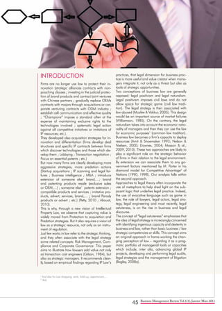 45 Business Management Review Vol.1(1), Janvier-Mars 2011
INTRODUCTION
Firms are no longer use law to protect their in-
novation (strategic alliances contracts with non-
poaching clauses ; investing in the judicial protec-
tion of brand products and contract joint ventures
with Chinese partners ; gradually replace OEMs
contracts with majors through acquisitions or cor-
porate venturing contracts with ODM industry ;
establish cell communication and effective quality
; “Champions” impose a standard often at the
expense of maintaining exclusive rights to the
technologies involved ; systematic legal action
against all competitive initiatives or imitations of
IP resources; etc.).
They developed also acquisition strategies for in-
novation and differentiation (firms develop deal
structures and specific IP contracts between firms
which discover technologies and those which de-
velop them ; Lobbying ; Transaction negotiation ;
Focus on essential patents ; etc.)
But now many firms are clearly developing more
aggressive strategies, more predation actions
(Startup acquisitions ; IP scanning and legal fai-
lures ; Business intelligence ; M&A ; introduce
extension of someone else’ brand,…; brand
and patenting products resale (exclusive sales
or OEM,…) ; someone else’ patents extension ;
compatible products and services ; imitative pro-
ducts, advert, services, brand,… ; brand Parody
products or advert ; etc.) (Petty, 2010 ; Aliouat,
2010).
This is why, through a new vision of Intellectual
Property Law, we observe that capturing value is
widely moved from Protection to acquisition and
Predation strategies. But it also requires a vision of
law as a strategic resource, not only as an instru-
ment of regulation.
Just few works in law refer to the strategic thinking,
and they often associate with the legal strategy
some related concepts: Risk Management, Com-
pliance and Corporate Governance. This paper
aims to illustrate how lawyers add value not only
as transaction cost engineers (Gilson, 1984), but
also as strategic managers. It recommends clear-
ly, based on empirical findings regarding IP Law’s
practices, that legal dimension for business prac-
tice is more useful and value creator when mana-
gers integrate it, not only as a threat but also as
tools of strategic opportunities.
Two conceptions of business law are generally
opposed: legal positivism and legal naturalism.
Legal positivism imposes civil laws and do not
allow space for strategic game (civil law tradi-
tion). The legal strategy is then associated with
law abused (Mcafee & Vakkur, 2005). This design
would be an important source of market failures
(Williamson, 1985). On the contrary, the legal
naturalism takes into account the economic ratio-
nality of managers and then they can use the law
for economic purposes1
(common law tradition).
Business law becomes a firm’s capacity to deploy
resources (Amit & Shoemaker 1993; Nelson &
Nielsen, 2000; Downes, 2004; Masson & al.,
2009, 2010). These two approaches are likely to
play a significant role on the strategic behavior
of firms in their relation to the legal environment.
By extension we can associate them to any go-
vernment factors mentioned by M. Porter in his
diamond model for Competitive Advantage2
of
Nations (1990, 1998). Our analysis falls within
the second approach.
Approaches to legal theory often incorporate the
use of metaphors to help shed light on the sub-
jacent logic that underlies legal practice. Indeed,
the use of evocative language such as game in
law, the role of lawyers, legal actors, legal stra-
tegy, legal engineering and most recently, legal
astuteness, is on the rise in business and legal
discourse.
The concept of “legal astuteness” emphasizes that
the idea of legal strategy is increasingly concerned
with identifying ingenious capacity and dexterity in
business and law, rather than basic business / law
strategic competencies or skills. This concept aims
an original approach in frame-working the chan-
ging perception of law – regarding it as a prag-
matic portfolio of managerial tools or capacities
which include, inter alia, advancing global IP
projects, developing and performing legal audits,
legal strategies and the management of litigation
(Bagley, 2008a).
1
And also for Law shopping, rents, hold-up, opportunism,…
2
ibid.
 