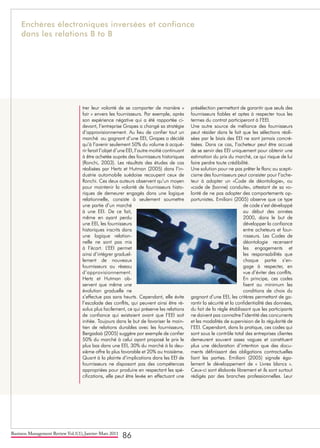 Business Management Review Vol.1(1), Janvier-Mars 2011
86
trer leur volonté de se comporter de manière «
fair » envers les fournisseurs. Par exemple, après
son expérience négative qui a été rapportée ci-
devant, l’entreprise Grapes a changé sa stratégie
d’approvisionnement. Au lieu de confier tout un
marché au gagnant d’une EEI, Grapes a décidé
qu’à l’avenir seulement 50% du volume à acqué-
rir ferait l’objet d’une EEI, l’autre moitié continuant
à être achetée auprès des fournisseurs historiques
(Ronchi, 2003). Les résultats des études de cas
réalisées par Hertz et Hutman (2005) dans l’in-
dustrie automobile suédoise recoupent ceux de
Ronchi. Ces deux auteurs observent qu’un moyen
pour maintenir la volonté de fournisseurs histo-
riques de demeurer engagés dans une logique
relationnelle, consiste à seulement soumettre
une partie d’un marché
à une EEI. De ce fait,
même en ayant perdu
une EEI, les fournisseurs
historiques inscrits dans
une logique relation-
nelle ne sont pas mis
à l’écart. L’EEI permet
ainsi d’intégrer graduel-
lement de nouveaux
fournisseurs au réseau
d’approvisionnement.
Hertz et Hutman ob-
servent que même une
évolution graduelle ne
s’effectue pas sans heurts. Cependant, elle évite
l’escalade des conflits, qui peuvent ainsi être ré-
solus plus facilement, ce qui préserve les relations
de confiance qui existaient avant que l’EEI soit
initiée. Toujours dans le but de favoriser le main-
tien de relations durables avec les fournisseurs,
Bergadaà (2005) suggère par exemple de confier
50% du marché à celui ayant proposé le prix le
plus bas dans une EEI, 30% du marché à la deu-
xième offre la plus favorable et 20% au troisième.
Quant à la plainte d’implications dans les EEI de
fournisseurs ne disposant pas des compétences
appropriées pour produire en respectant les spé-
cifications, elle peut être levée en effectuant une
présélection permettant de garantir que seuls des
fournisseurs fiables et aptes à respecter tous les
termes du contrat participeront à l’EEI.
Une autre source de méfiance des fournisseurs
peut résider dans le fait que les sélections réali-
sées par le biais des EEI ne sont jamais concré-
tisées. Dans ce cas, l’acheteur peut être accusé
de se servir des EEI uniquement pour obtenir une
estimation du prix du marché, ce qui risque de lui
faire perdre toute crédibilité.
Une solution pour ne pas prêter le flanc au scepti-
cisme des fournisseurs peut consister pour l’ache-
teur à adopter un «Code de déontologie», ou
«code de (bonne) conduite», attestant de sa vo-
lonté de ne pas adopter des comportements op-
portunistes. Emiliani (2005) observe que ce type
de code s’est développé
au début des années
2000, dans le but de
développer la confiance
entre acheteurs et four-
nisseurs. Les Codes de
déontologie recensent
les engagements et
les responsabilités que
chaque partie s’en-
gage à respecter, en
vue d’éviter des conflits.
En principe, ces codes
fixent au minimum les
conditions de choix du
gagnant d’une EEI, les critères permettant de ga-
rantir la sécurité et la confidentialité des données,
du fait de la règle établissant que les participants
ne doivent pas connaître l’identité des concurrents
et les modalités de supervision de la régularité de
l’EEI. Cependant, dans la pratique, ces codes qui
sont sous le contrôle total des entreprises clientes
demeurent souvent assez vagues et constituent
plus une déclaration d’intention que des docu-
ments définissant des obligations contractuelles
liant les parties. Emiliani (2005) signale éga-
lement le développement de « Livres blancs ».
Ceux-ci sont élaborés librement et ils sont surtout
rédigés par des branches professionnelles. Leur
Enchères électroniques inversées et confiance
dans les relations B to B
 