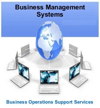 Business Management
Systems
Business Operations Support Services
 