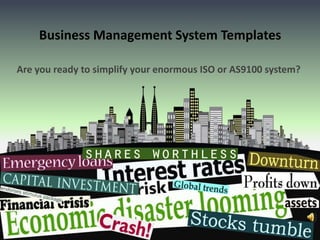 Business Management System Templates Are you ready to simplify your enormous ISO or AS9100 system? 