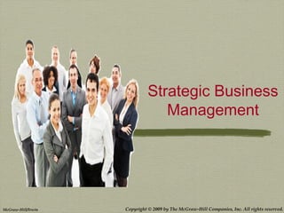 Copyright © 2009 by The McGraw-Hill Companies, Inc. All rights reserved.McGraw-Hill/Irwin
Strategic Business
Management
 