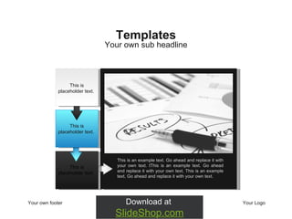 Your own footer Your Logo Your own sub headline Templates This is an example text. Go ahead and replace it with your own text.  t This is an example text. Go ahead and replace it with your own text. This is an example text. Go ahead and replace it with your own text.  This is placeholder text.  This is placeholder text.  This is placeholder text.  