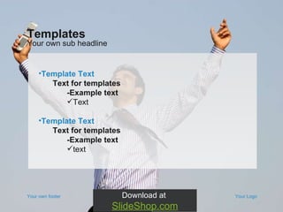 Your own footer Your Logo Template Text Text for templates -Example text  Text Template Text Text for templates -Example text  text Your own sub headline Templates Download at  SlideShop.com 