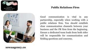 Good communication is vital in any
partnership, especially when working with a
public relations firm. You should establish...