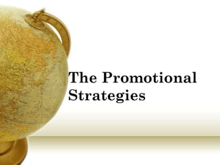 The Promotional
Strategies

 