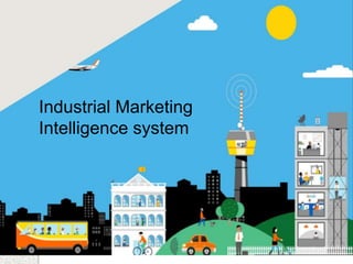 Industrial Marketing
Intelligence system
 