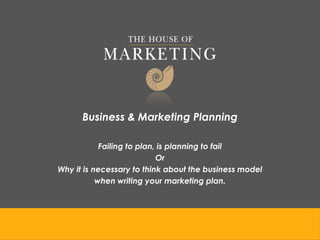 Business & Marketing Planning

            Failing to plan, is planning to fail
                            Or
Why it is necessary to think about the business model
           when writing your marketing plan.
 