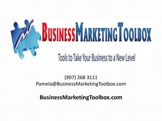 (907) 268 3111
Pamela@BusinessMarketingToolbox.com
BusinessMarketingToolbox.com
 