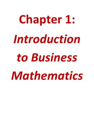 Chapter 1:
Introduction
to Business
Mathematics
 