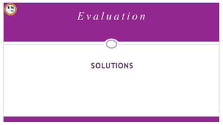E v a l u a t i o n
SOLUTIONS
 