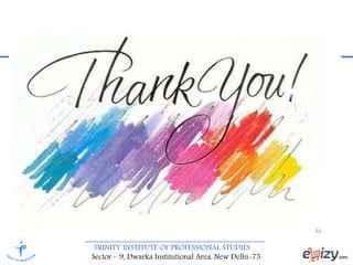 TRINITY INSTITUTE OF PROFESSIONAL STUDIES
Sector – 9, Dwarka Institutional Area, New Delhi-75
 