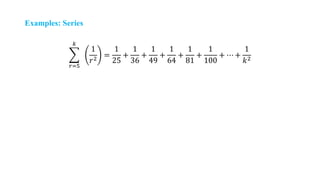 Examples: Series
𝑟=5
𝑘
1
𝑟2
=
1
25
+
1
36
+
1
49
+
1
64
+
1
81
+
1
100
+ ⋯ +
1
𝑘2
 