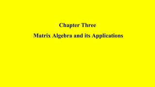 Chapter Three
Matrix Algebra and its Applications
 