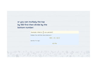 or you can multiply the top
by 100 first then divide by the
bottom number:
3
 