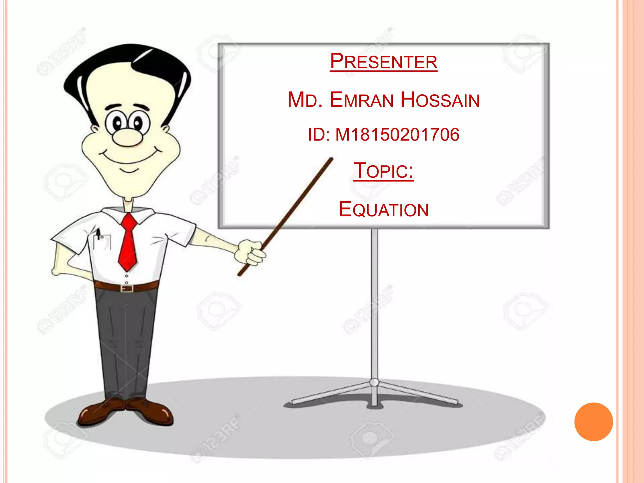 PRESENTER
MD. EMRAN HOSSAIN
ID: M18150201706
TOPIC:
EQUATION
 