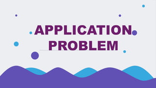 APPLICATION
PROBLEM
 