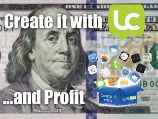 Create it with
…and Profit
 