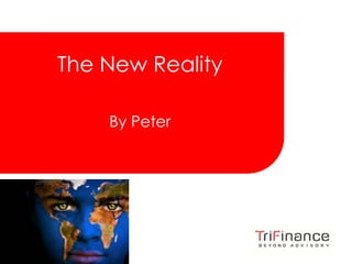 Click to edit Master title style



   The New Reality

                By Peter




                                    FROM INSIGHT
                                   TO REALIZATION
 