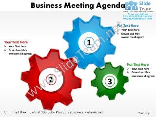 Business Meeting Agenda

                                       Put Text Here
                                        Your Text here
                                        Download this
                                         awesome diagram
Your Text Here
 Your Text here
                              1
 Download this
  awesome diagram


                                             Put Text Here
                                              Your Text here
                                              Download this
                                               awesome diagram
                     2             3


                                                    Your Logo
 