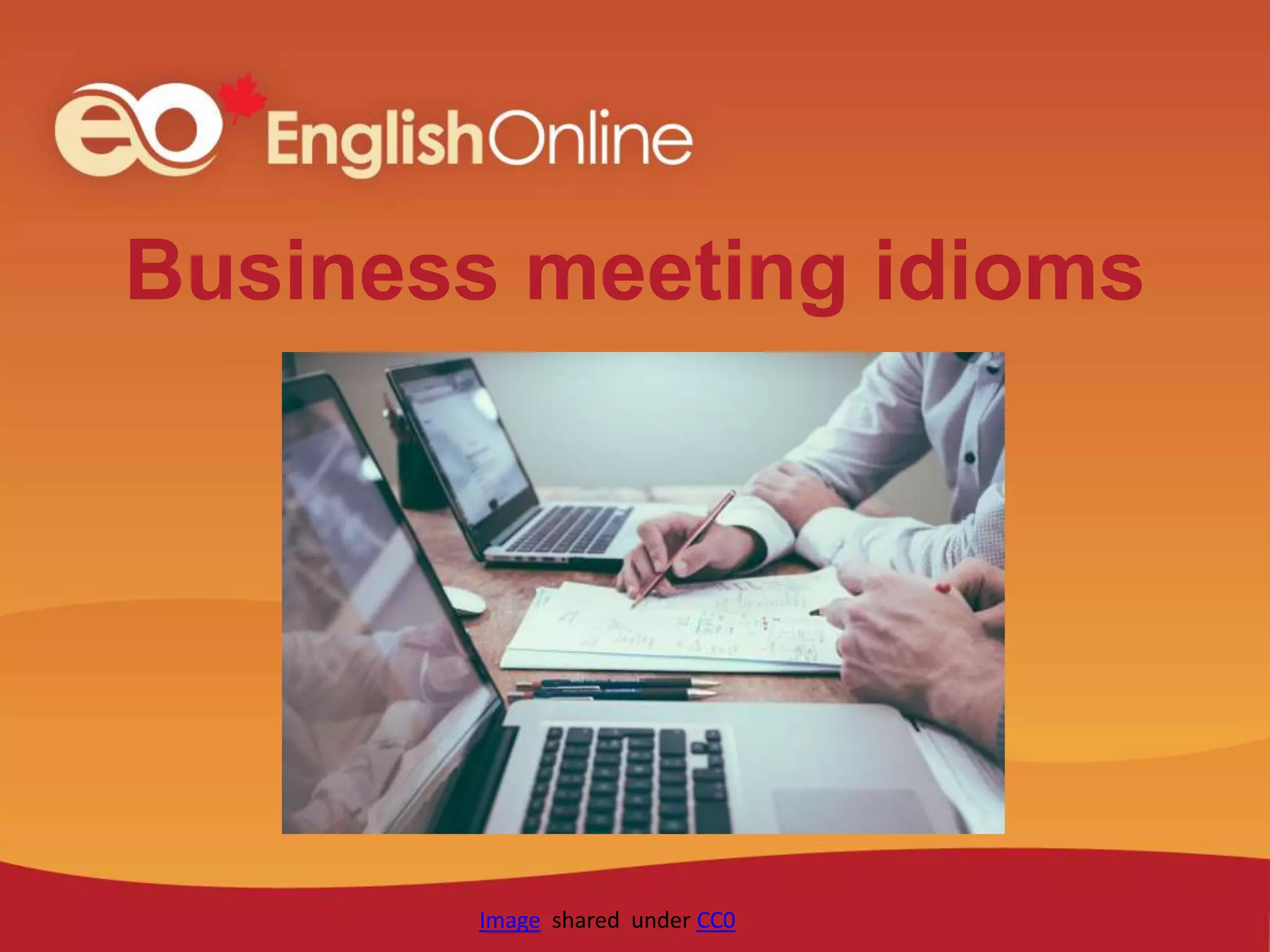 Business meeting idioms
Image shared under CC0