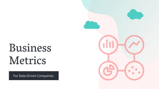 Business
Metrics
For Data-Driven Companies
 