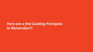 Here are a few Guiding Principles
to Remember!!!
 