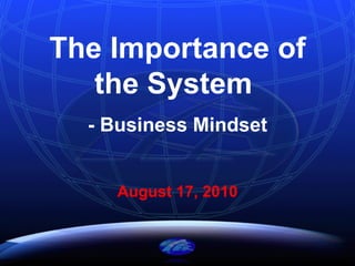 The Importance of the System  - Business Mindset August 17, 2010 