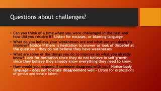 Questions about challenges?
• Can you think of a time when you were challenged in the past and
how did you resolve it? Lis...