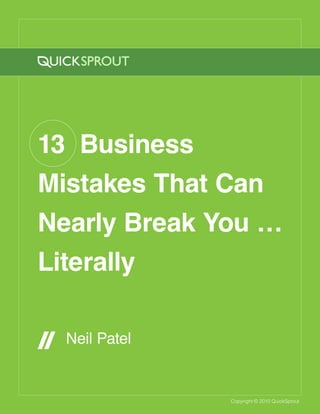 13 Business
Mistakes That Can
Nearly Break You …
Literally

  Neil Patel


               Copyright © 2010 QuickSprout
 