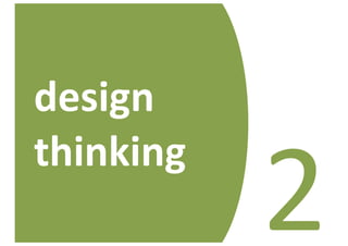 design	
  

             2
thinking
 