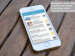 Smartphone - remote contro
of the life in the modern
world include delivery
channel of the many service
 